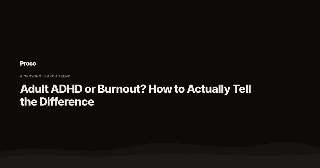 Adult ADHD or Burnout? — Proco