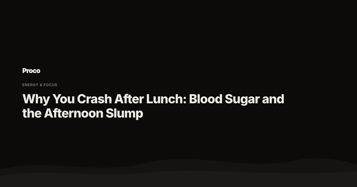Why You Crash After Lunch — Proco