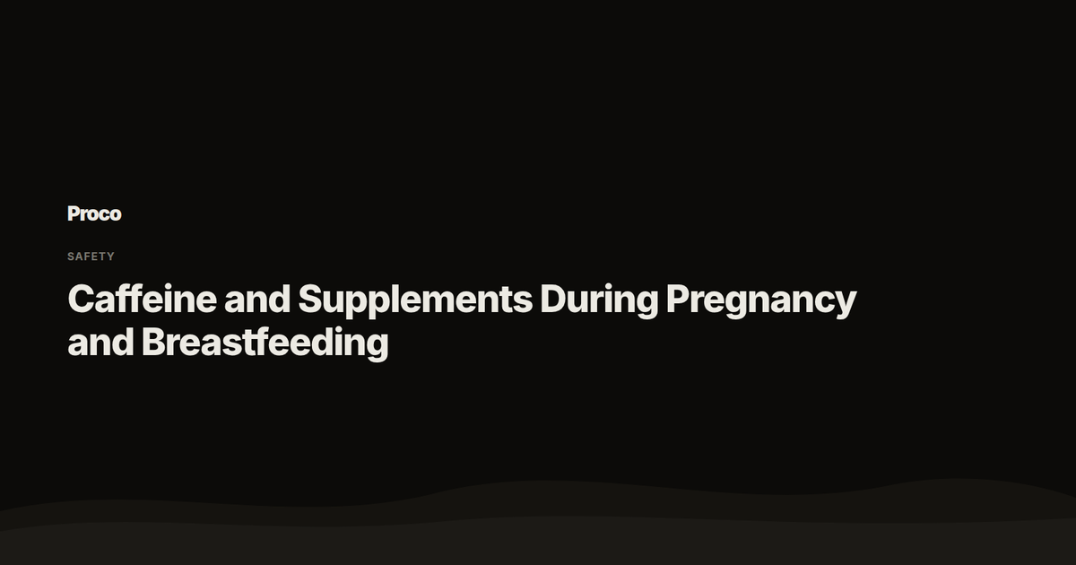 Caffeine and Supplements During Pregnancy and Breastfeeding — Proco