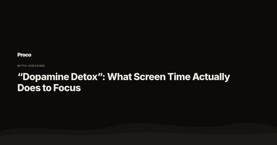 Dopamine Detox: What Screen Time Actually Does to Focus — Proco