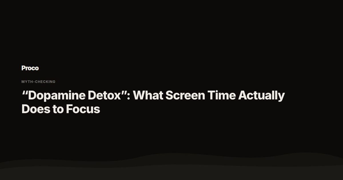 Dopamine Detox: What Screen Time Actually Does to Focus — Proco