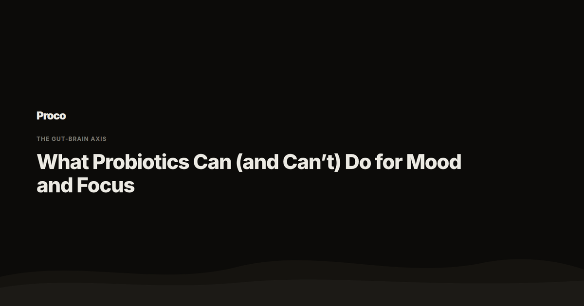 What Probiotics Can and Can't Do for Mood and Focus — Proco