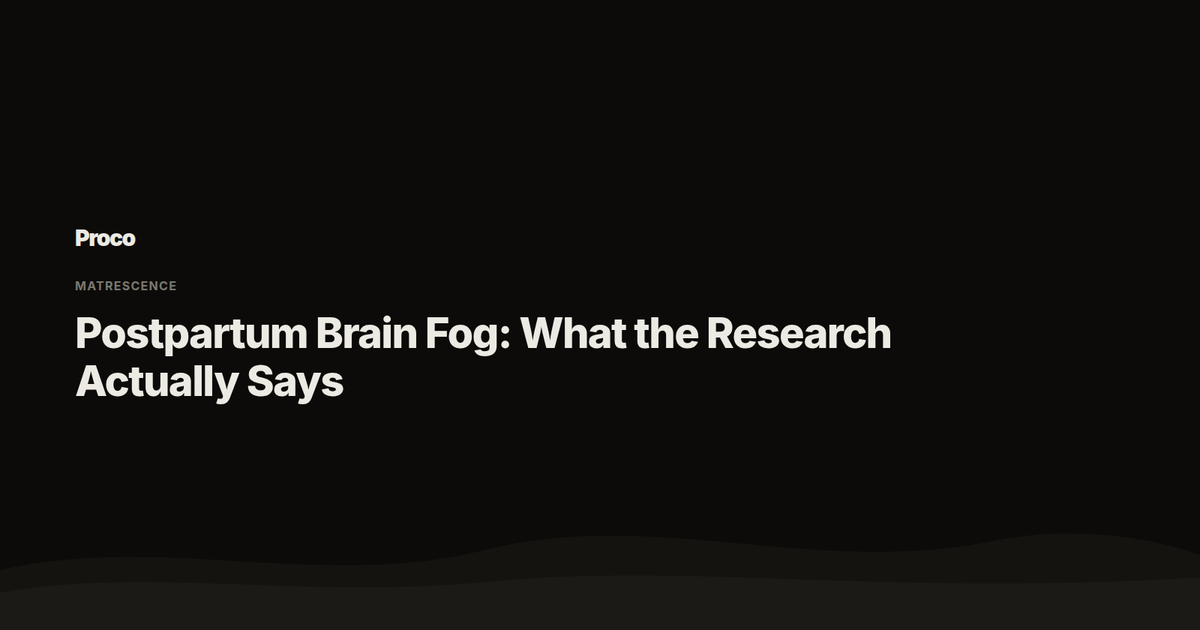 Postpartum Brain Fog: What the Research Actually Says — Proco