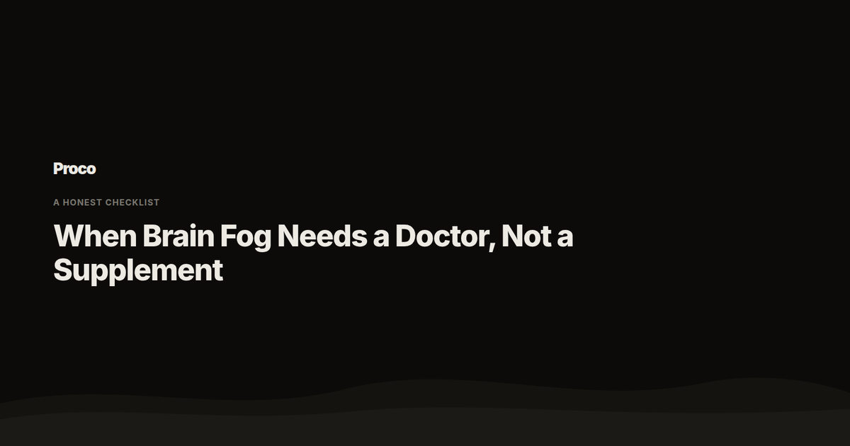 When Brain Fog Needs a Doctor, Not a Supplement — Proco